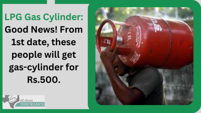 LPG Gas Cylinder: Good News! From 1st date, these people will get gas-cylinder for Rs.500.