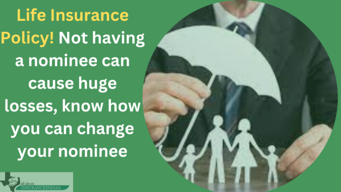 Life Insurance Policy Nominee Benefits: Not having a nominee can cause huge losses, know how you can change your nominee