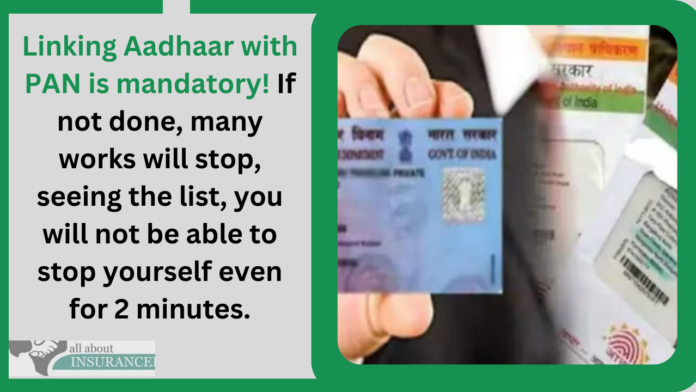 Linking Aadhaar with PAN is mandatory! If not done, many works will stop, seeing the list, you will not be able to stop yourself even for 2 minutes.