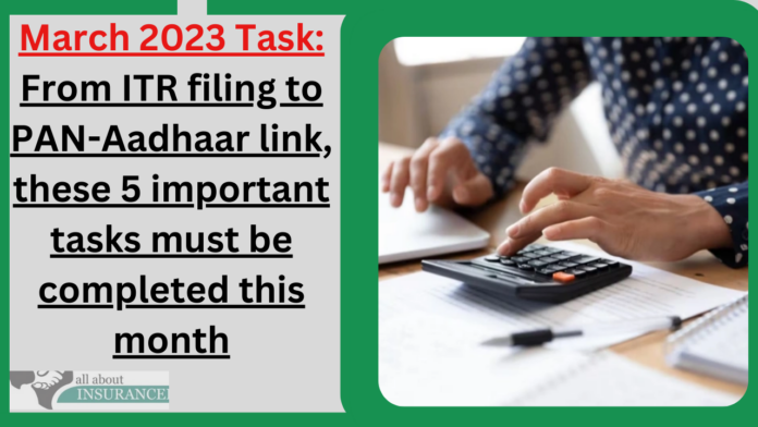 March 2023 Task: Big News! From ITR filing to PAN-Aadhaar link, these 5 important tasks must be completed this month