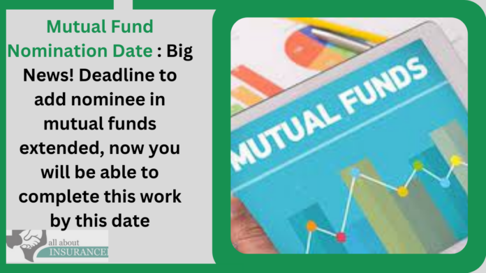 Mutual Fund Nomination Date : Big News! Deadline to add nominee in mutual funds extended, now you will be able to complete this work by this date Mutual Fund Nomination Date : Big News! Deadline to add nominee in mutual funds extended, now you will be able to complete this work by this date