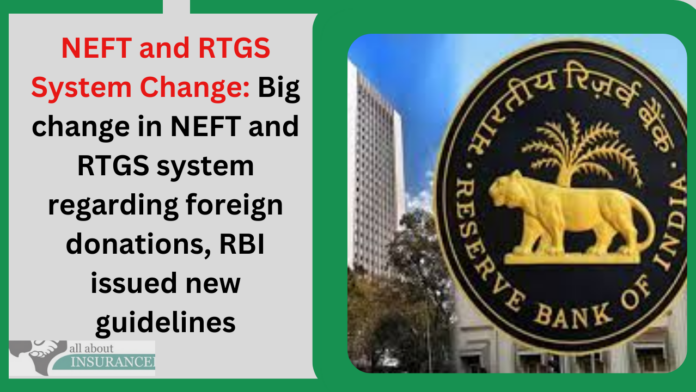 NEFT and RTGS System Change: Big change in NEFT and RTGS system regarding foreign donations, RBI issued new guidelines