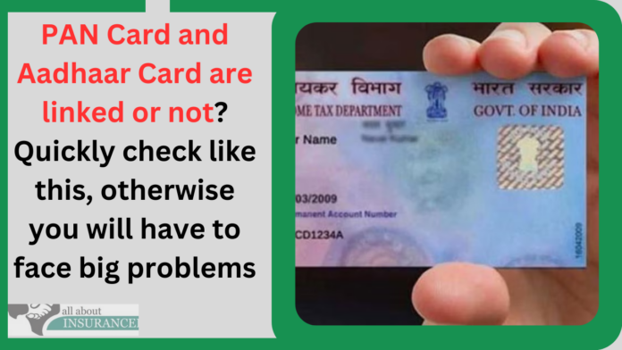 PAN Card and Aadhaar Card are linked or not? Quickly check like this, otherwise you will have to face big problems