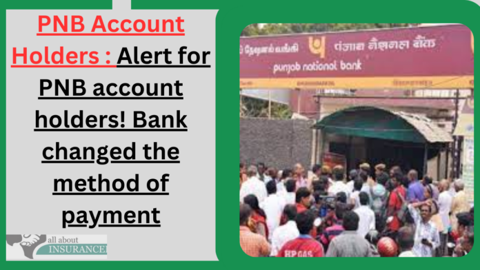 PNB Account Holders : Alert for PNB account holders! Bank changed the method of payment