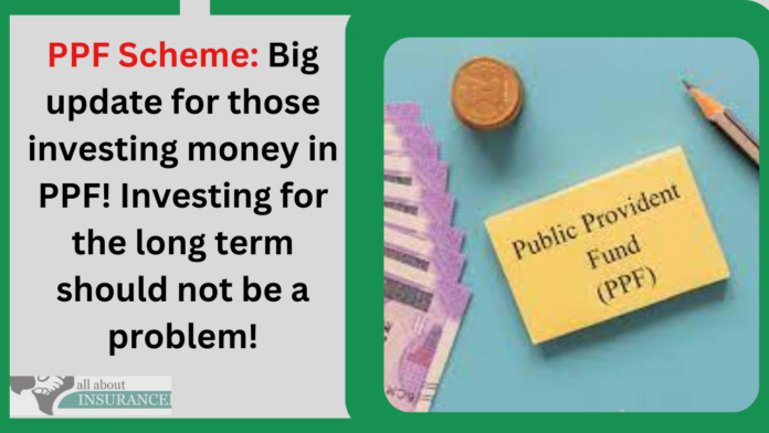 PPF Scheme: Big update for those investing money in PPF! Investing for the long term should not be a problem!