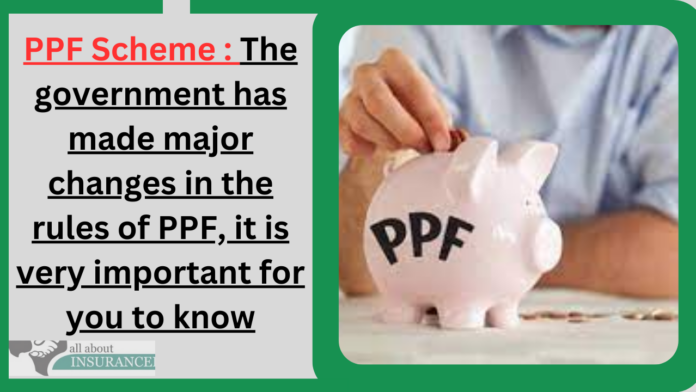 PPF Scheme : The government has made major changes in the rules of PPF, it is very important for you to know