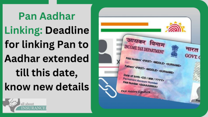 Pan Aadhar Linking: Deadline for linking Pan to Aadhar extended till this date, know new details