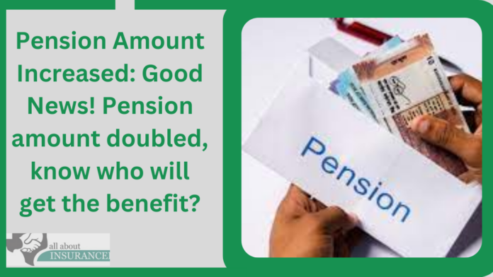 Pension Amount Increased: Good News! Pension amount doubled, know who will get the benefit?