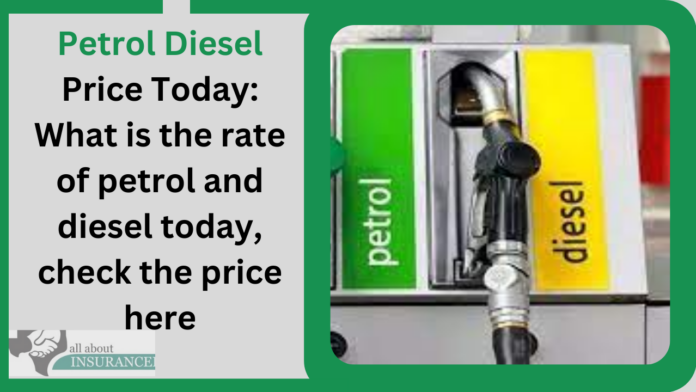 Petrol Diesel Price Today: What is the rate of petrol and diesel today, check the price here