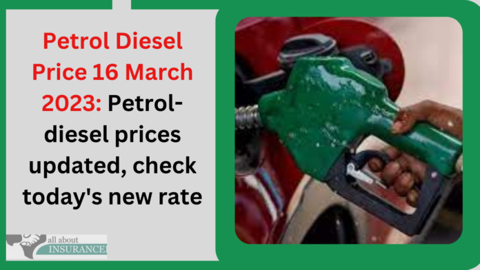 Petrol Diesel Price 16 March 2023: Petrol-diesel prices updated, check today's new rate