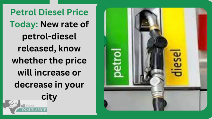 Petrol Diesel Price Today: New rate of petrol-diesel released, know whether the price will increase or decrease in your city