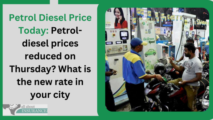 Petrol Diesel Price Today: Petrol-diesel prices reduced on Thursday? What is the new rate in your city