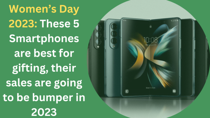 Women’s Day 2023: These 5 Smartphones are best for gifting, their sales are going to be bumper in 2023