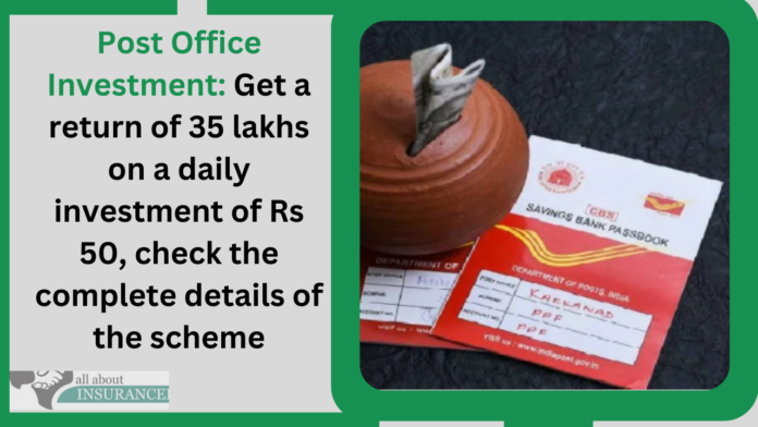 Post Office Investment: Get a return of 35 lakhs on a daily investment of Rs 50, check the complete details of the scheme