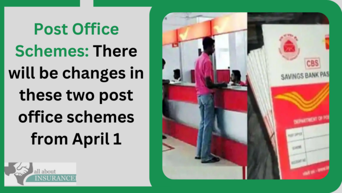 Post Office Schemes: There will be changes in these two post office schemes from April 1