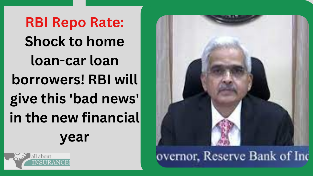 RBI Repo Rate: Shock to home loan-car loan borrowers! RBI will give this 'bad news' in the new financial year RBI Repo Rate: Shock to home loan-car loan borrowers! RBI will give this 'bad news' in the new financial year