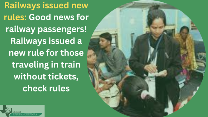 Railways issued new rules: Good news for railway passengers! Railways issued a new rule for those traveling in train without tickets, check new rules