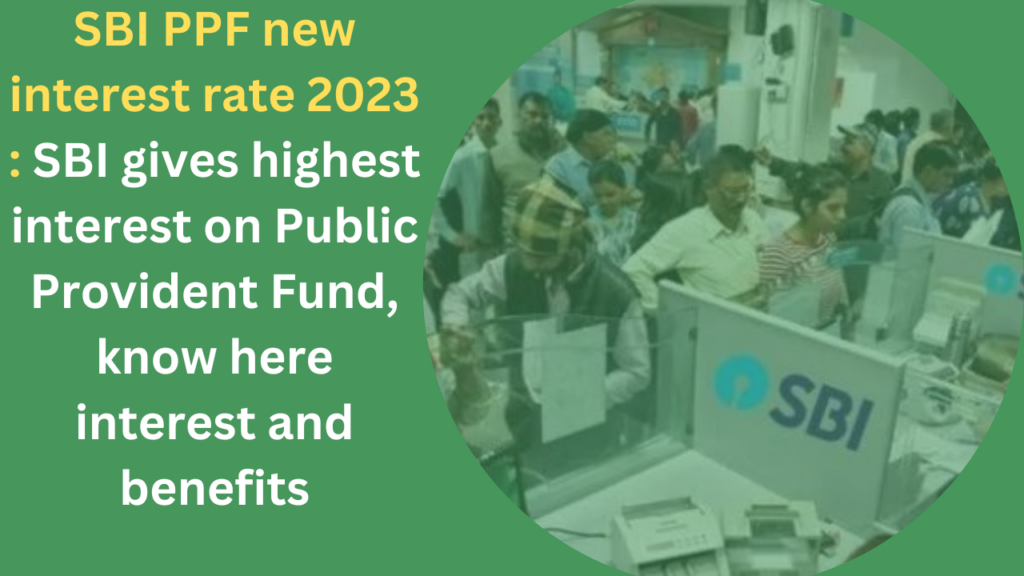 SBI PPF new interest rate 2023 SBI gives highest interest on Public Provident Fund, know here