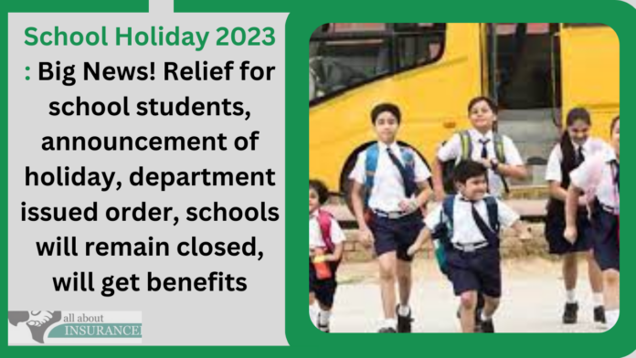 School Holiday 2023 : Big News! Relief for school students, announcement of holiday, department issued order, schools will remain closed, will get benefits