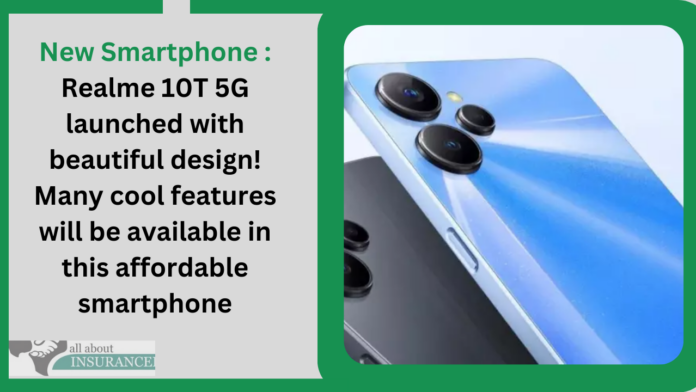 New Smartphone : Realme 10T 5G launched with beautiful design! Many cool features will be available in this affordable smartphone