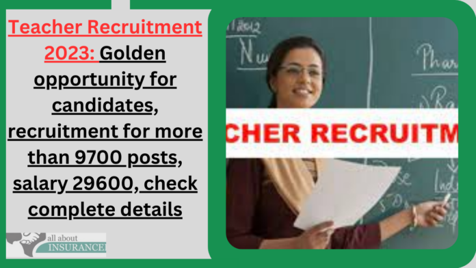 Teacher Recruitment 2023: Golden opportunity for candidates, recruitment for more than 9700 posts, salary 29600, check complete details