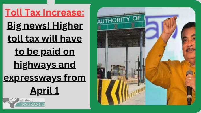 Toll Tax Increase: Big news! Higher toll tax will have to be paid on highways and expressways from April 1