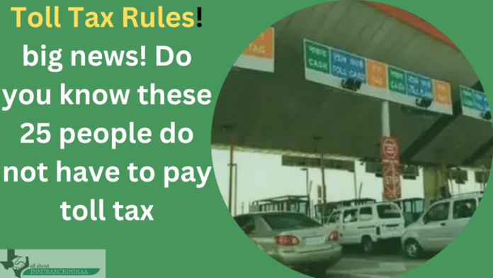 Toll Tax Rules! big news! Do you know these 25 people do not have to pay toll tax