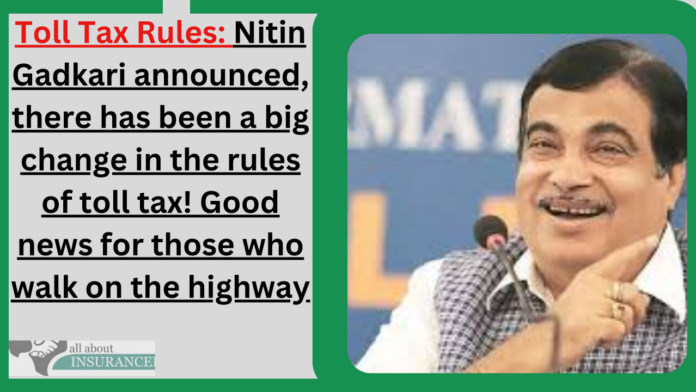 Toll Tax Rules: Nitin Gadkari announced, there has been a big change in the rules of toll tax! Good news for those who walk on the highway