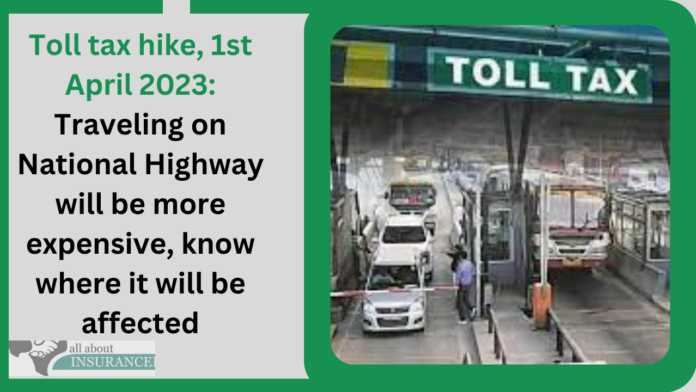 Toll tax hike, 1st April 2023: Traveling on National Highway will be more expensive, know where it will be affected