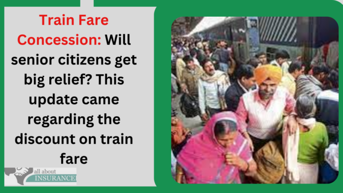Train Fare Concession: Will senior citizens get big relief? This update came regarding the discount on train fare