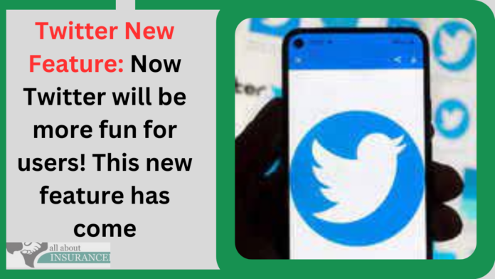Twitter New Feature: Now Twitter will be more fun for users! This new feature has come