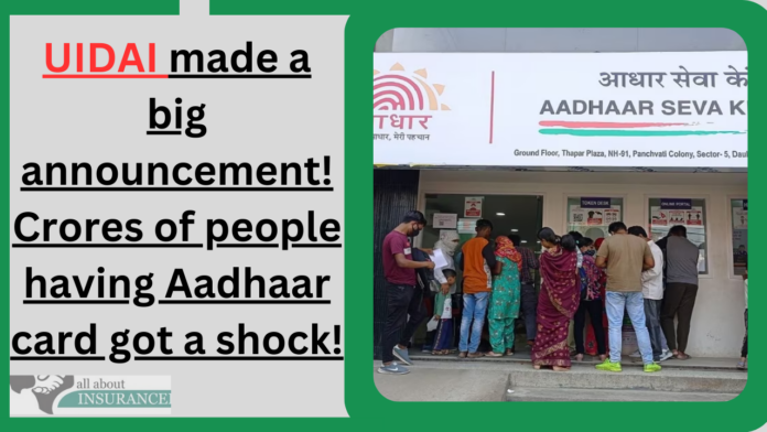 UIDAI made a big announcement! Crores of people having Aadhaar card got a shock!
