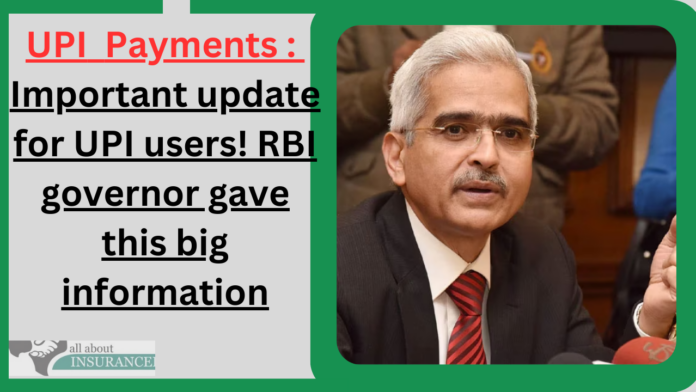 UPI Payments : Important update for UPI users! RBI governor gave this big information