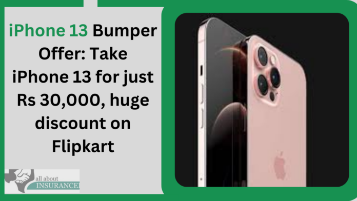 iPhone 13 Bumper Offer: Take iPhone 13 for just Rs 30,000, huge discount on Flipkart