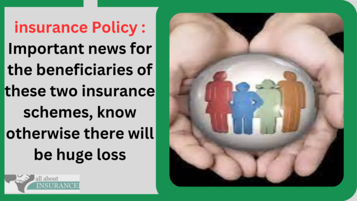 insurance Policy : Important news for the beneficiaries of these two insurance schemes, know otherwise there will be huge loss