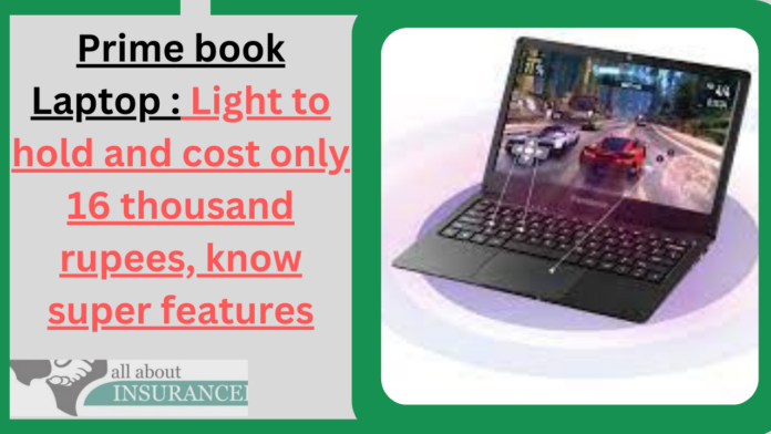 Prime book Laptop : Light to hold and cost only 16 thousand rupees, know super features