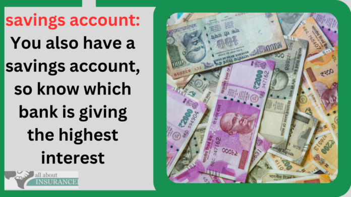 savings account: You also have a savings account, so know which bank is giving the highest interest