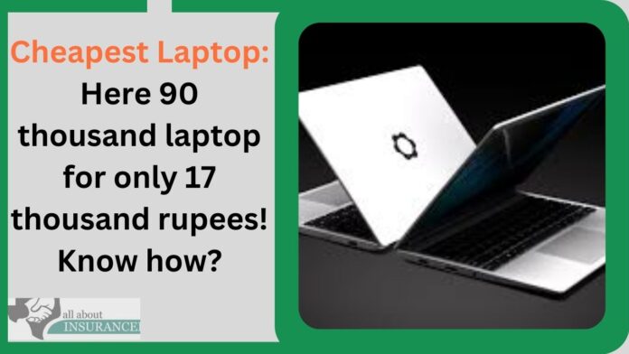 Cheapest Laptop: Here 90 thousand laptop for only 17 thousand rupees! Know how?