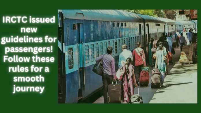 IRCTC issued new guidelines for passengers! Follow these rules for a smooth journey