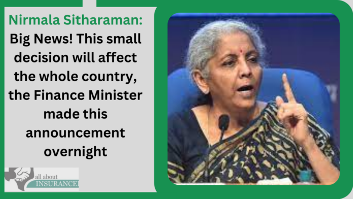 Nirmala Sitharaman: Big News! This small decision will affect the whole country, the Finance Minister made this announcement overnight