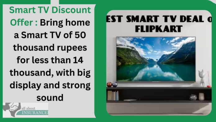 Smart TV Discount Offer : Bring home a Smart TV of 50 thousand rupees for less than 14 thousand, with big display and strong sound