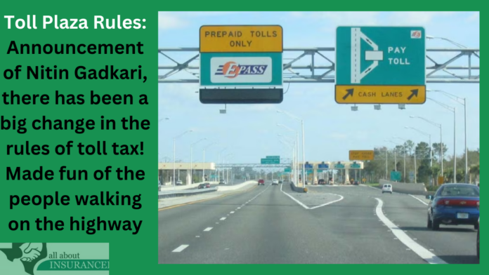 Toll Plaza Rules : Announcement of Nitin Gadkari, there has been a big change in the rules of toll tax! Made fun of the people walking on the highway