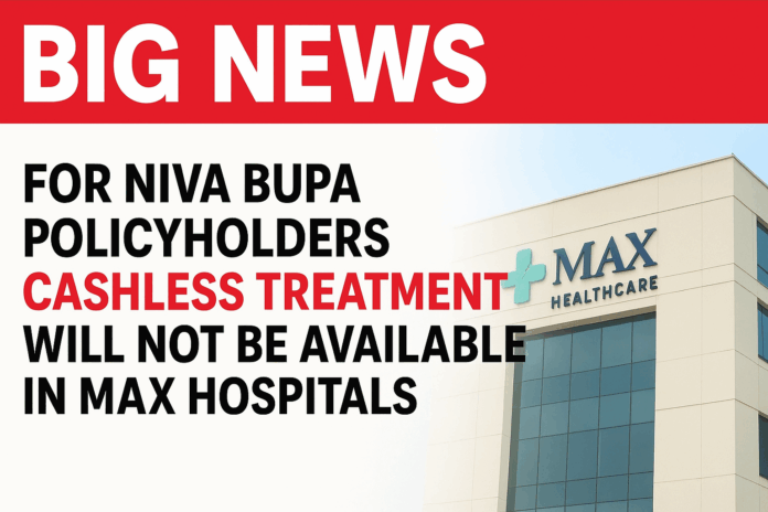 Big News for Niva Bupa policy holders! Cashless treatment will not be available in Max Hospitals